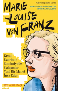Kendi Üzerinde Samimiyetle Çalışanlar Yeni Bir Mabet İnşa ;Marie Louise Von Franz