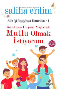 Kendime Düşeni Yaparak Mutlu Olmak İstiyorum - Aile İçi İletişimin Temelleri 3