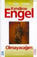 Kendime Engel Olamayacağım