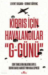 Kıbrıs İçin Havalandılar “G-Günü”;Son Tanıkların Anlatımlarıyla Kıbrıs Barış Harekâtı’nın Hava Cephesi