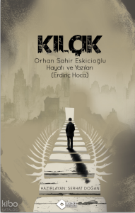 Kılçık;Orhan Sahir Eskicioğlu Hayatı ve Yazıları (Erdinç Hoca)