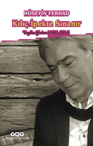 Kılıç İpekte Sınanır; Toplu Şiirler 1982 - 2007