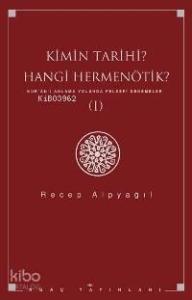 Kimin Tarihi Hangi Hermenötik; Kur´ân´ı Anlama Yolunda Felsefi Denemeler