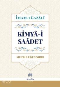 Kimya-i Saadet - Mutluluğun Sırrı