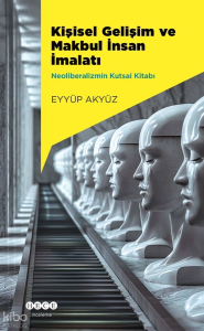 Kişisel Gelişim ve Makbul İnsan İmalatı;Neoliberalizmin Kutsal Kitabı