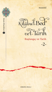Kitâbu’l-Bedʾ ve’t- Târîh -2;Başlangıç ve Tarih