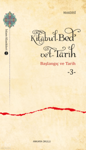Kitâbu’l-Bedʾ ve’t- Târîh -3;Başlangıç ve Tarih