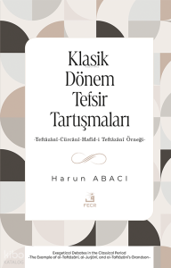Klasik Dönem Tefsir Tartışmaları;-Teftâzânî-Cürcânî-Hafîd-i Teftâzânî Örneği-
