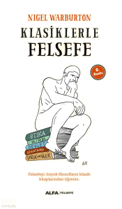 Klasiklerle Felsefe; Felsefeyi, Büyük Filozofların Klasik Kitaplarından Öğrenin.