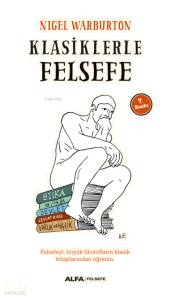 Klasiklerle Felsefe; Felsefeyi, Büyük Filozofların Klasik Kitaplarından Öğrenin.