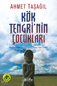 Kök Tengrinin Çocukları; Avrasya Bozkırlarında İslam Öncesi Türk Tarihi