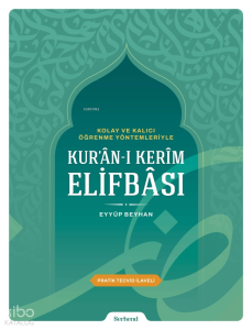 Kolay ve Kalıcı Öğrenme Yöntemleriyle Kur'ân-ı Kerîm Elifbâsı