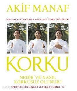 Korku Nedir ve Nasıl Korkusuz Olunur ?; Spiritüerl Söyleşiler ve Felsefe Serisi - 19