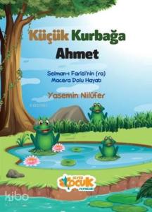 Küçük Kurbağa Ahmet; Selman-ı Farisi'nin (ra) Macera Dolu Hayatı