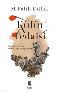 Küfür Fedaisi ;Mesnevî-i Şerif'ten Yahudi Vezir Hikâyesi Şerhi