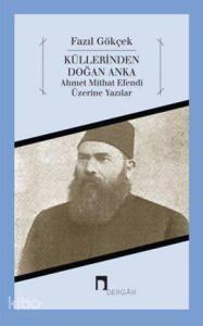 Küllerinden Doğan Anka; Ahmet Mithat Efendi Üzerine Yazılar