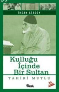 Kulluğu İçinde Bir Sultan Tahiri Mutlu