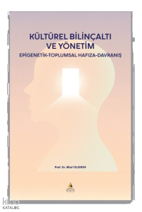 Kültürel Bilinçaltı ve Yönetim ;Epigenetik-Toplumsal Hafıza- Davranış