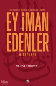 Kur’an’da Mümin Kimliğinin İnşası: Ey İman Edenler Hitapları