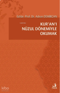 Kur’an’ı Nüzul Dönemiyle Okumak