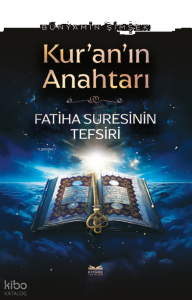 Kur’an’ın Anahtarı -Fatiha Suresinin Tefsiri-