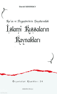 Kur’an ve Peygamberlerin Hayatlarındaki İslamî Kıssaların Kaynakları