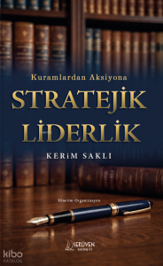 Kuramlardan Aksiyona Stratejik Liderlik