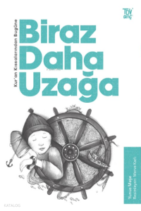 Kuran Kıssalarından Bugüne;Biraz Daha Uzağa