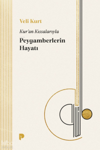 Kur'an Kıssalarıyla Peygamberlerin Hayatı