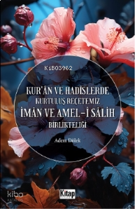 Kur'an Ve Hadislerde Kurtuluş Reçetemiz İman Ve Amel-i Salih Birlikteliği