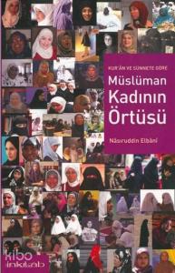 Kuran ve Sünnete Göre Müslüman Kadının Örtüsü