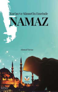 Kur'an Ve Sünnet'in Emrinde Namaz