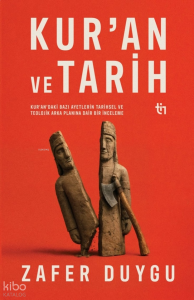 Kur'an ve Tarih;Kur'an'daki Bazı Ayetlerin Tarihsel ve Teolojik Arka Planına Dair Bir İnceleme