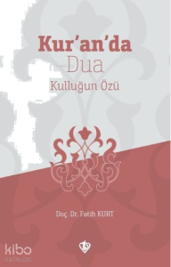 Kur'an'da Dua;Kulluğun Özü
