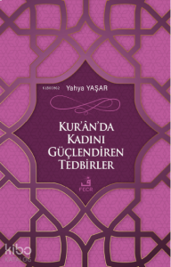 Kur'ân'da Kadını Güçlendiren Tedbirler
