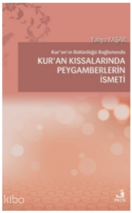 Kur'an'ın Bütünlüğü Bağlamında Kur’an Kıssalarında Peygamberlerin İsmeti