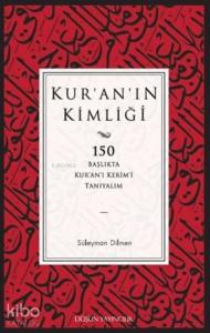 Kur'an'ın Kimliği; 150 Başlıkta Kur'an'ı Kerim'i Tanıyalım