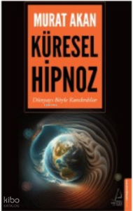 Küresel Hipnoz;Dünyayı Böyle Kandırdılar