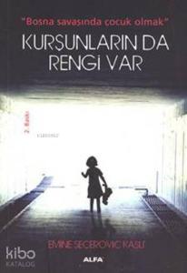 Kurşunların Da Rengi Var; Bosna savaşında çocuk olmak