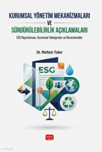 Kurumsal Yönetim Mekanizmaları ve Sürdürülebilirlik Açıklamaları; ESG Raporlaması, Kuramsal Yaklaşımlar ve Düzenlemeler