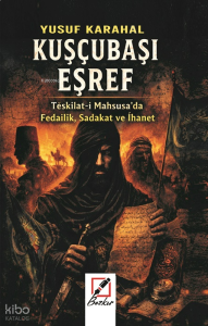 Kuşçubaşı Eşref;Teşkilat-ı Mahsusa’da Fedailik, Sadakat ve İhanet