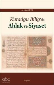 Kutadgu Bilig'de Ahlak ve Siyaset