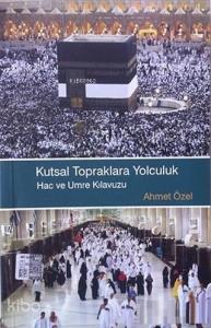 Kutsal Topraklara Yolculuk Hac ve Umre Klavuzu