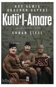 Kutü'l-Amare: Kut Almış Ordunun Zaferi