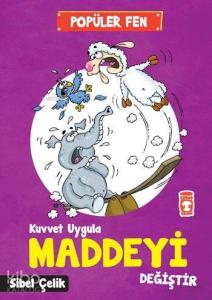 Kuvvet Uygula Maddeyi Değiştir; Popüler Fen (7+ Yaş)