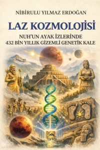 Laz Kozmolojisi;Nuh'un Ayak İzlerinde 432 Bin Yıllık Gizemli Genetik Kale