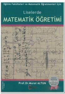 Liselerde Matematik Öğretimi; Eğitim Fakülteleri ve Matematik Öğretmenleri İçin