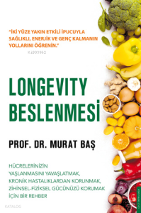 Longevity Beslenmesi;Hücrelerinizin Yaşlanmasını Yavaşlatmak Kronik Hastalıklardan Korunmak Zihinsel - Fiziksel Gücünüzü Korumak İçin Bir Rehber