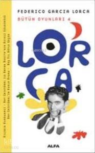 Lorca Bütün Oyunları 4; Federico Garcia Lorca
