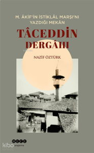 M. Âkif’in Istiklâl Marşı’nı Yazdığı Mekân Tâceddin Dergâhı